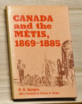 Item #4180203 Canada and the Métis, 1869-1885. D. N. Sprague, Thomas R. Berger, foreword