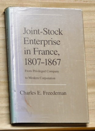 Item #4180205 Joint-Stock Enterprise in France, 1807-1867: From Privileged Company to Modern...
