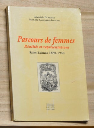 Item #4180206 Parcours de femmes: Réalités et représentations. Saint-Etienne 1880-1950....