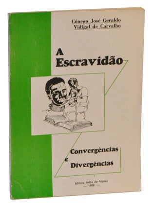 Item #4200042 A Escravidão: Convergências e Divergências. Cônego José Geraldo...
