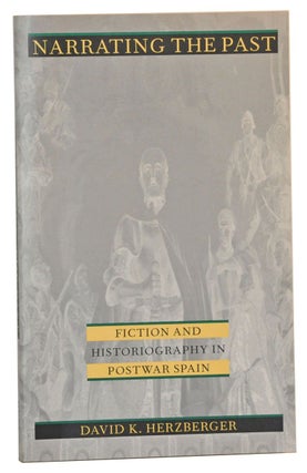 Item #4210008 Narrating the Past: Fiction and Historiography in Postwar Spain. David K. Herzberger