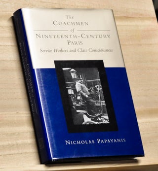 Item #4220068 The Coachman of Nineteenth-Century Paris: Service Workers and Class Consciousness....