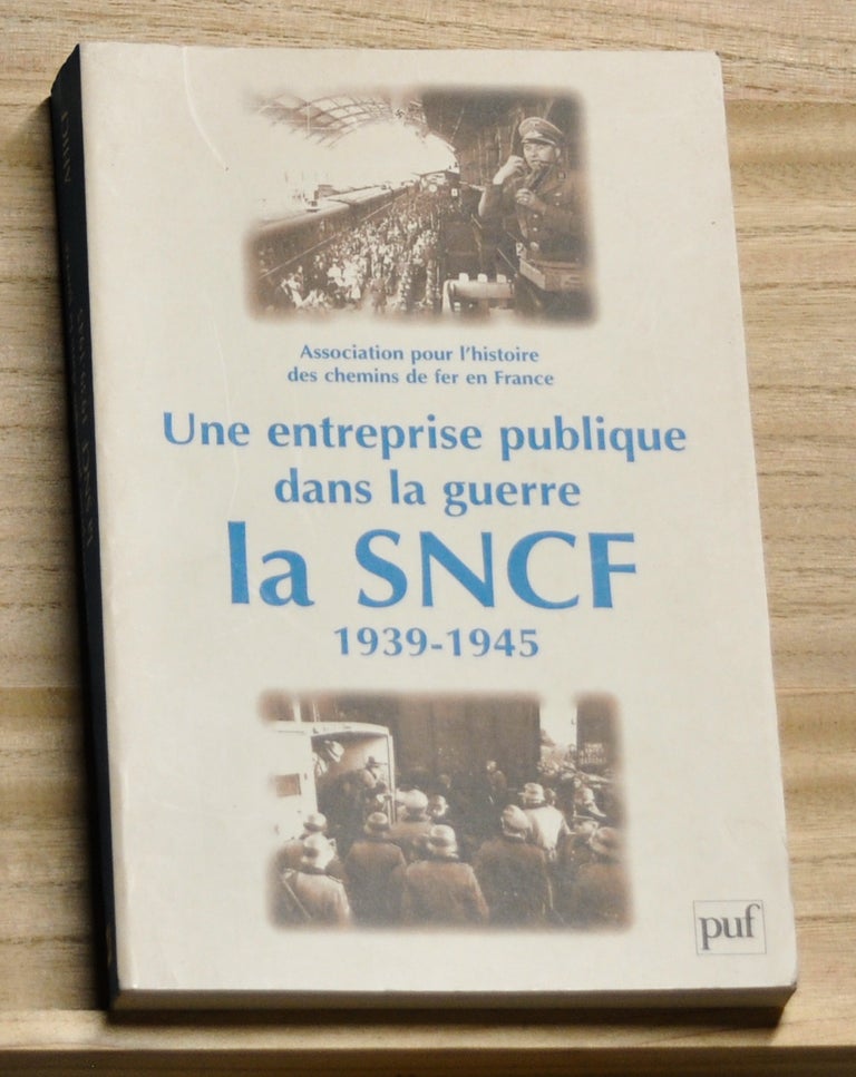 Item #4220069 Une enterprise publique dans la guerre: La SNCF 1939-1945. Association pour l'histoire des chemins de fer en France.