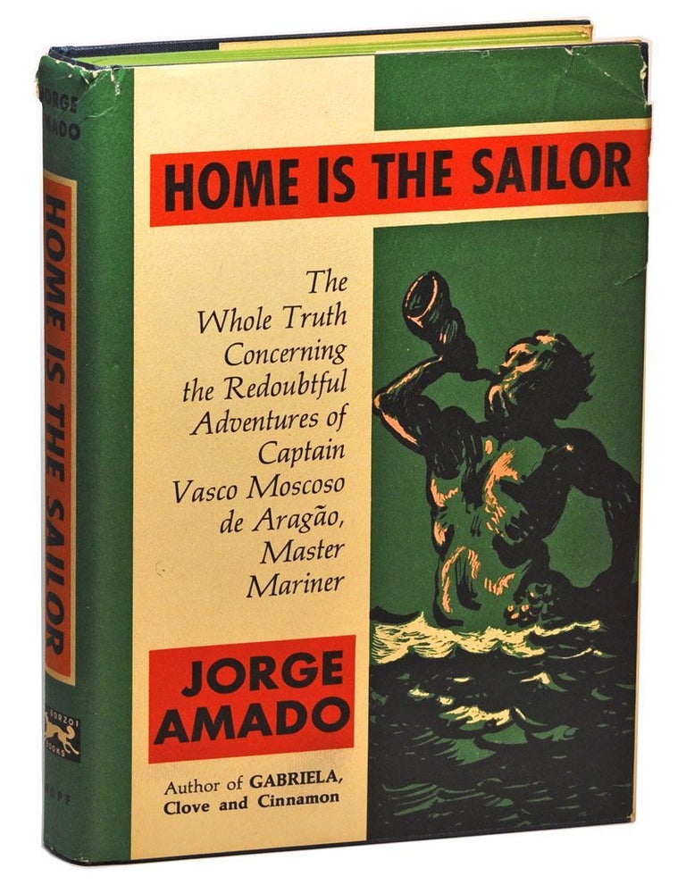 Item #4230040 Home is the Sailor: The Whole Truth Concerning the Redoubtful Adventures of Captain Vasco Moscoso de Arag&atilde;o, Master Mariner. Jorge Amado, Harriet de On&iacute;s, trans.