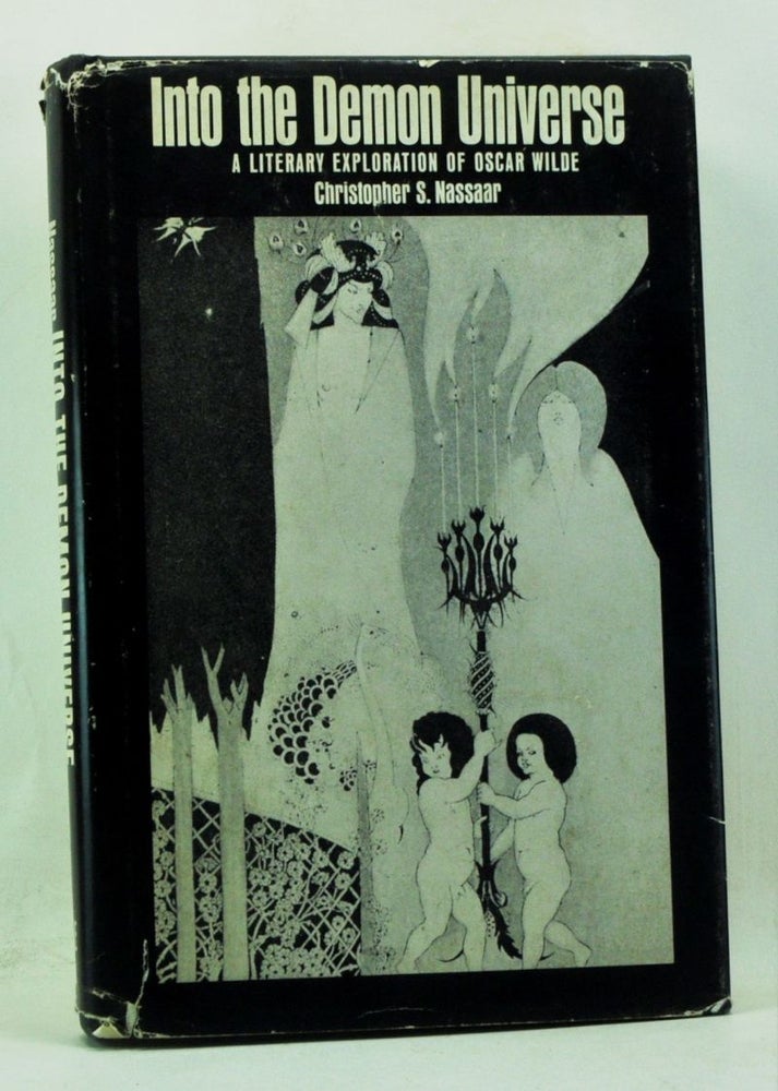 Item #4230050 Into the Demon Universe: A Literary Exploration of Oscar Wilde. Christopher S. Nassaar.