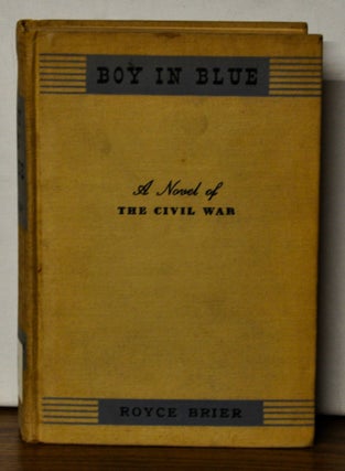 Item #4230066 Boy in Blue. A Novel of the Civil War. Royce Brier