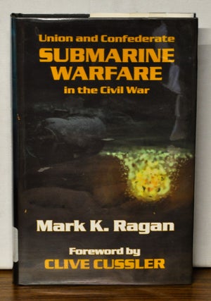 Item #4230067 Union and Confederate Submarine Warfare in the Civil War. Mark K. Ragan, Clive...