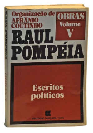Item #4240004 Raul Pompéia: Obras, Volume V. Escritos políticos. Raul Pompéia,...