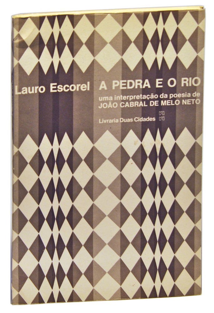 Item #4240031 A Pedra e o Rio: Uma interpretação da poesia de João Cabral de Melo Neto. Lauro Escorel.