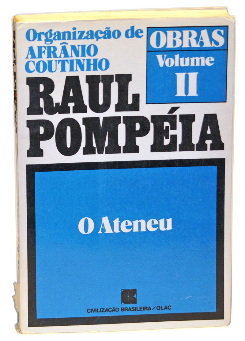 Raul Pompéia: Obras, Volume II; O Ateneu by Raul Pompéia, Afrânio Coutinho,  Eduardo de Faria Coutinho on Cat's Cradle Books