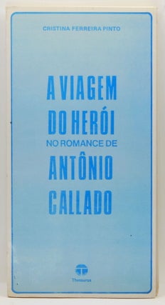 Item #4260029 A Viagem do Herói: No Romance de Antônio Callado. Cristina Ferreira Pinto