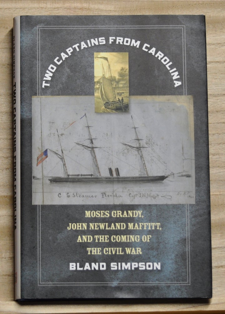 Item #4260074 Two Captains from Carolina: Moses Grandy, John Newland Maffitt, and the Coming of the Civil War. Bland Simpson.