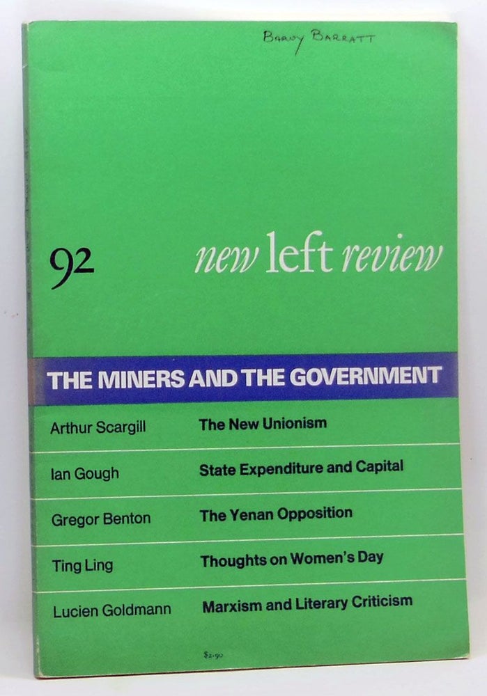 Item #4270031 New Left Review 92 (July-August 1975) : The Miners and the Government. Perry Anderson, Arthur Scargill, Ian Gough, Gregor Benton, Ting Ling, Lucien Goldmann.