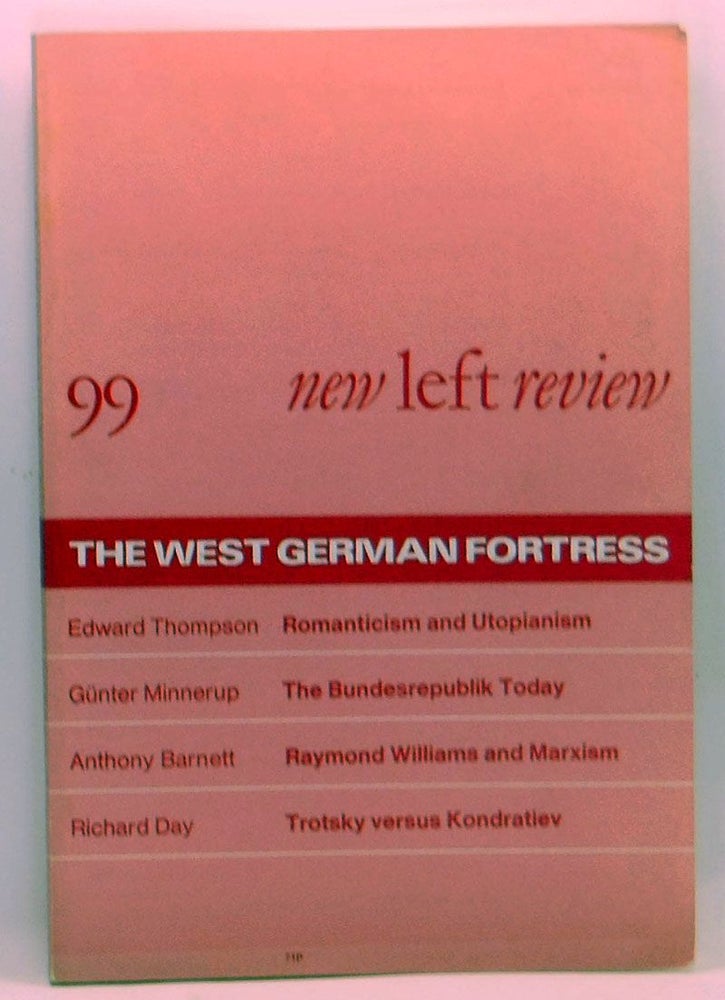 Item #4270035 New Left Review 99 (September-October 1976) : The West German Fortress. Perry Anderson, Edward Thompson, Günter Minnerup, Anthony Barnett, Richard Day.