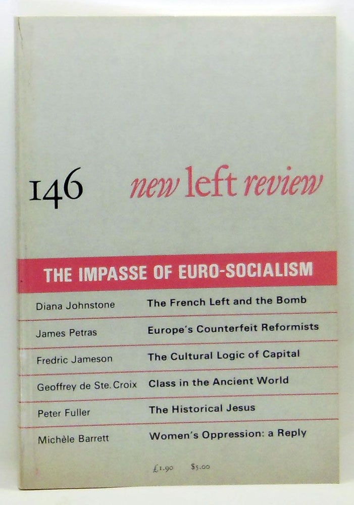 Item #4270042 New Left Review 146 (July-August 1984) : The Impasse of Euro-Socialism. Robin Blackburn, Diana Johnstone, James Petras, Fredric Jameson, Geoffrey de. Ste. Croix, Peter Fuller, Michèle Barrett.