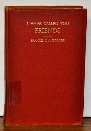 Item #4270060 I Have Called You Friends: The Story of Quakerism in North Carolina. Francis C....