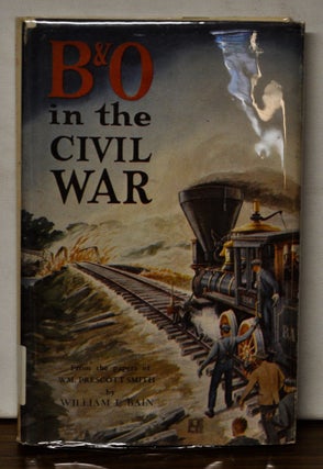 Item #4270062 B & O in the Civil War; from the papers of Wm. Prescott Smith. William E. Bain