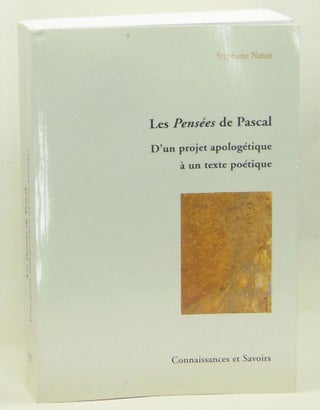 Item #4280001 Les Pensées de Pascal: D'un projet apologétique à un texte poétique....