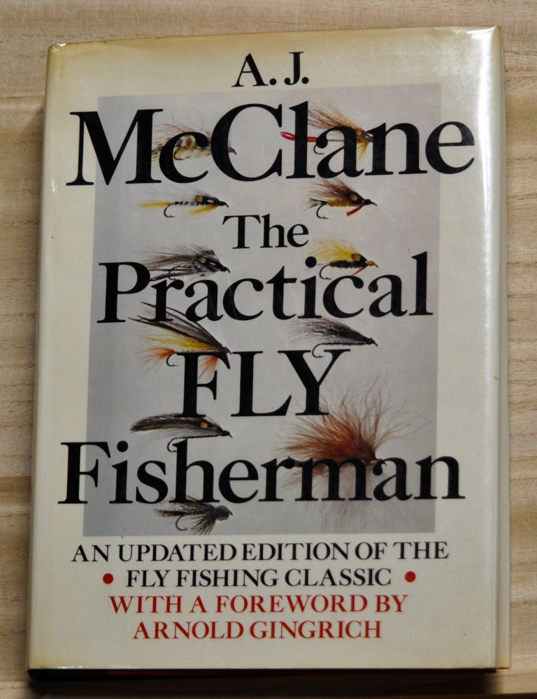 Item #4280053 The Practical Fly Fisherman. An updated edition of the fly fishing classic. A. J. McClane, Arnold Gingrich, foreword.