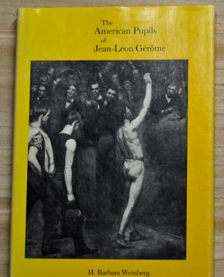 Item #4280055 The American Pupils of Jean-Léon Gérôme. H. Barbara Weinberg