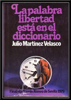 Item #4290003 La palabra libertad está en el diccionario: Novela (Spanish Edition). Julio Martinez Velasco.