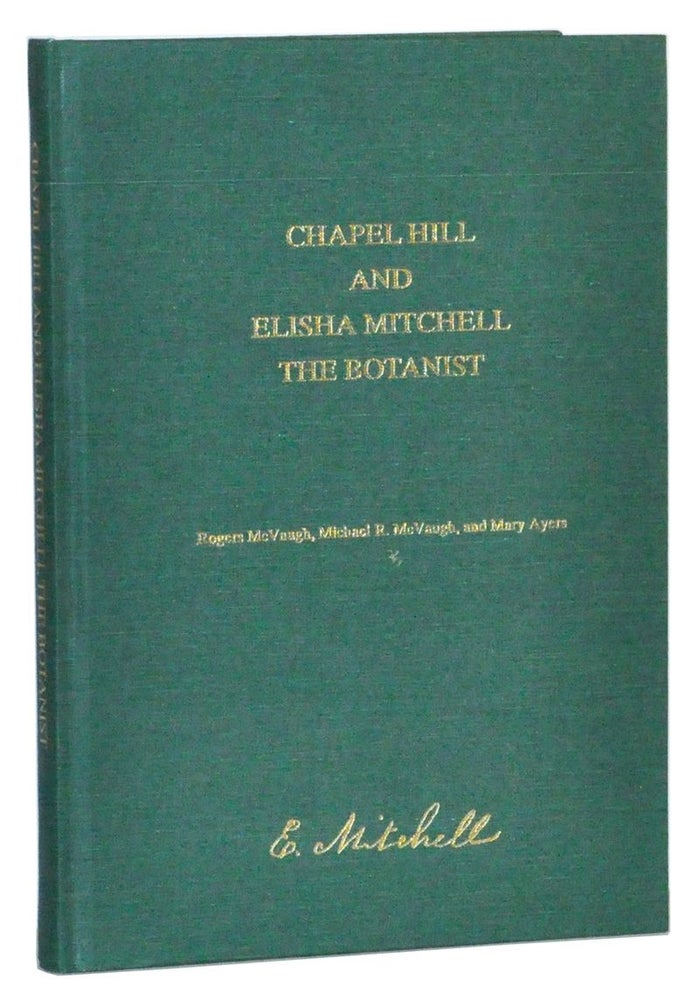 Item #4290016 Chapel Hill and Elisha Mitchell, the Botanist. Rogers McVaugh, M. R. McVaugh, Mary Ayers.