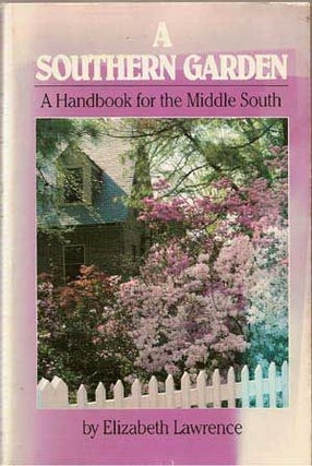 Item #4290017 A Southern Garden: A Handbook for the Middle South (Revised). Elizabeth Lawrence