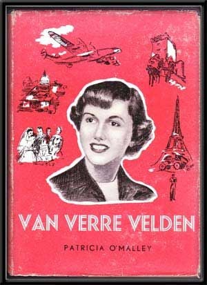 Item #4290040 Van Verre Velden: De Loopbaan Van Een Luchtvaart-Publiciste. Patricia O'Malley, Nel...