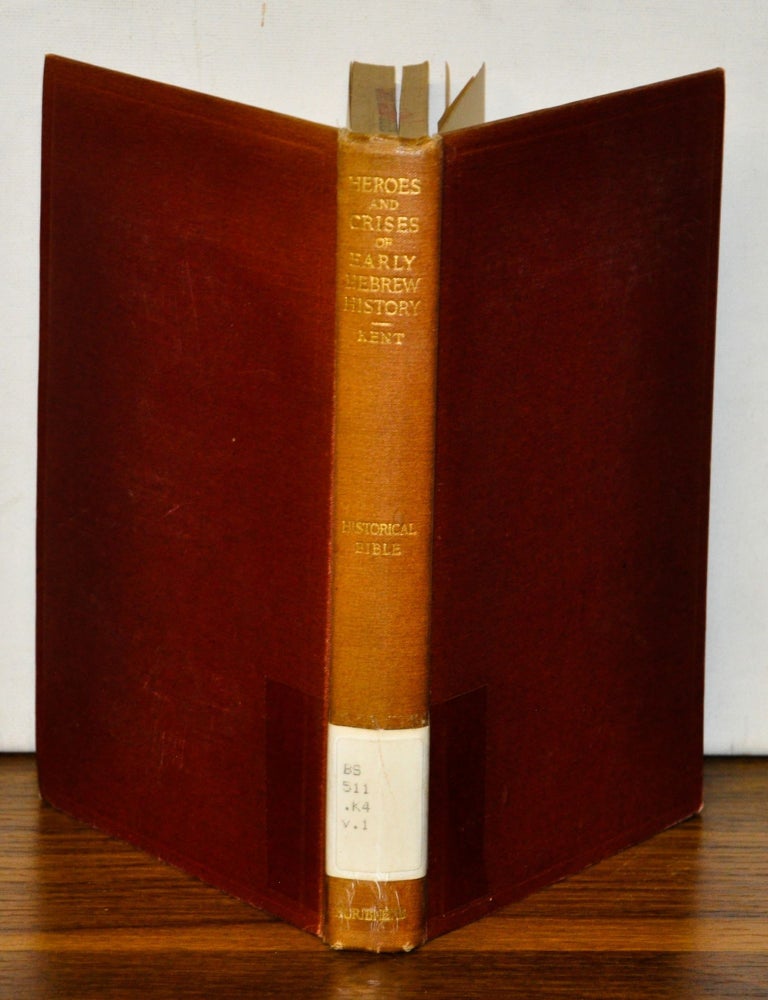 Item #4290052 The Heroes and Crises of Early Hebrew History from the Creation to the Death of Moses. Charles Foster Kent.