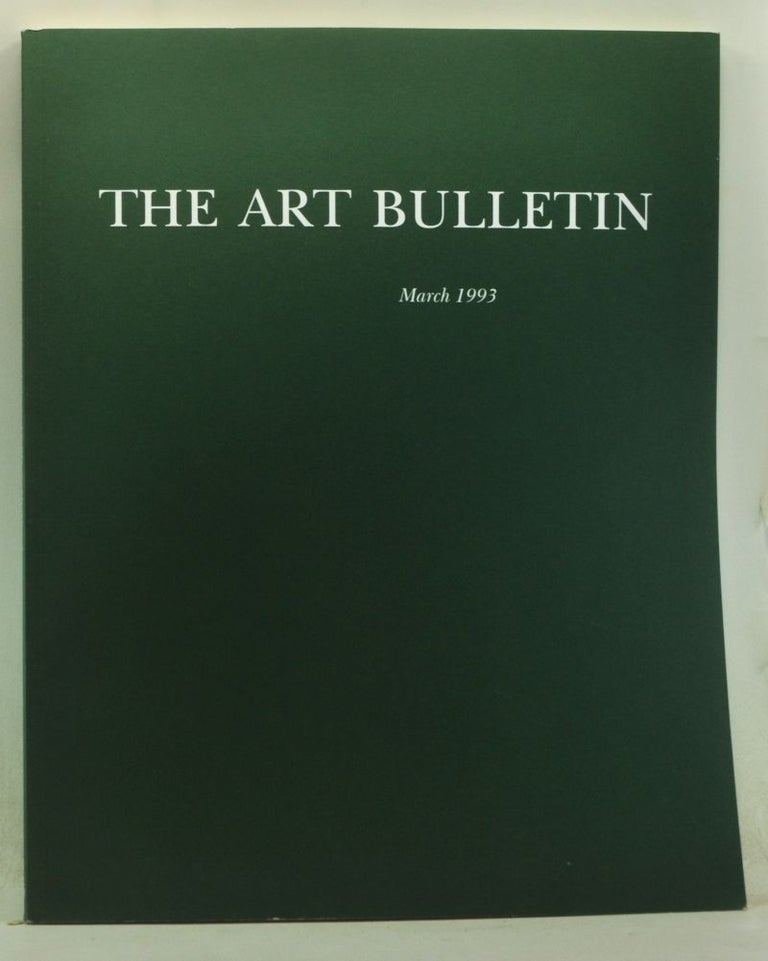 Item #4300043 The Art Bulletin: A Quarterly Published by the College Art Association, Volume 75, Number 1 (March 1993). Walter Cahn, Charles Barber, Kathleen M. Openshaw, Diane Wolfthal, Corinne Mandel, Janis C. Bell, Judith W. Mann, H. Perry Chapman, Joan Stemmler, others.
