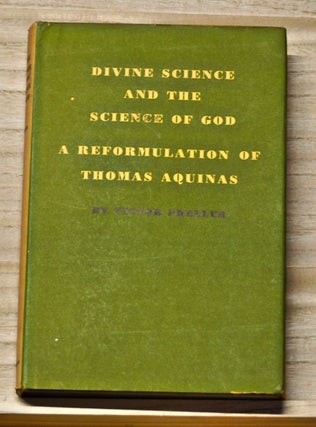 Item #4300044 Divine Science and the Science of God: A Reformulation of Thomas Aquinas. Victor...