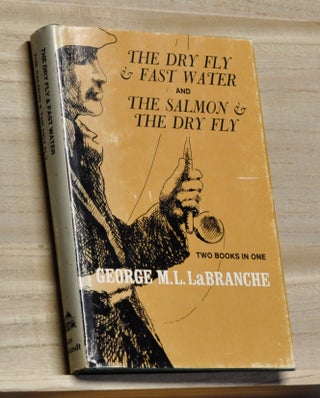 Item #4300051 The Dry Fly & Fast Water; and The Salmon & the Dry Fly. Two Books in One. George M....