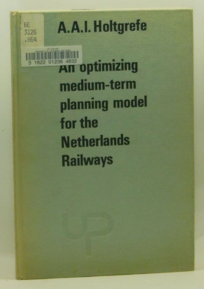 Item #4310018 An Optimizing Medium-term Planning Model for the Netherlands Railways. A. A. I. Holtgrefe.