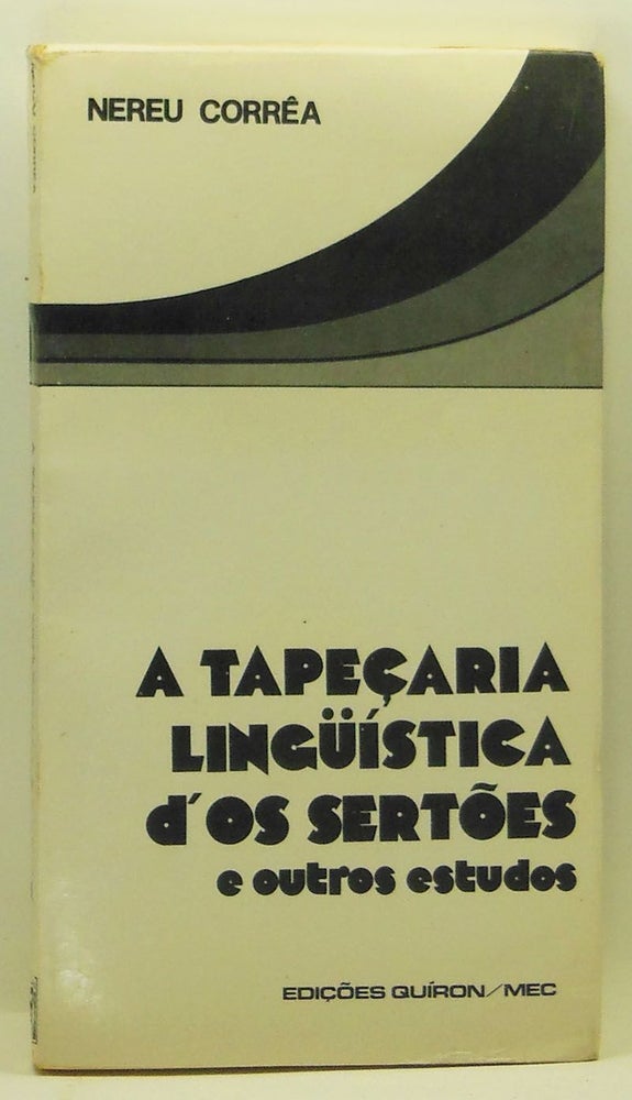 Item #4320017 A Tapeçaria Lingüística d'Os Sertões e Outros Estudos. Nereu Corréa.