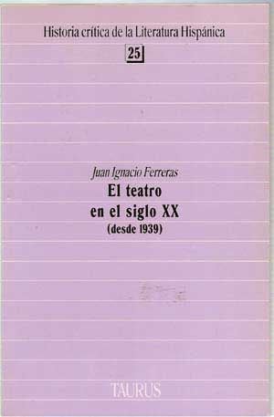 Item #4330001 El Teatro En El Siglo XX (Desde 1939); Historia Crítica de La Literatura Hispánica, 25. Juan Ignacio Ferreras.
