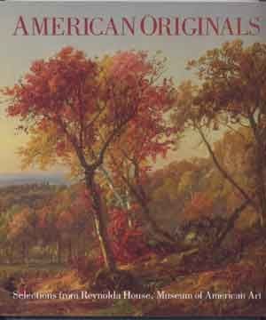 Item #4330014 American Originals : Selections from Reynolda House, Museum of American Art. Charles C. Eldredge, Barbara B. Millhouse, Robert Workman.