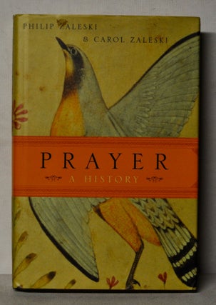 Item #4350059 Prayer: A History. Philip Zaleski, Carol Zaleski