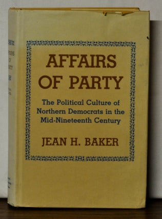 Item #4370096 Affairs of Party: The Political Culture of Northern Democrats in the Mid-Nineteenth...