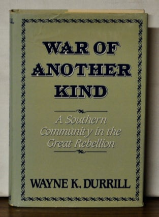 Item #4370101 War of Another Kind: A Southern Community in the Great Rebellion. Wayne K. Durrill