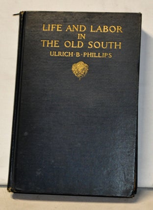 Item #4390082 Life and Labor in the Old South. Ulrich B. Phillips