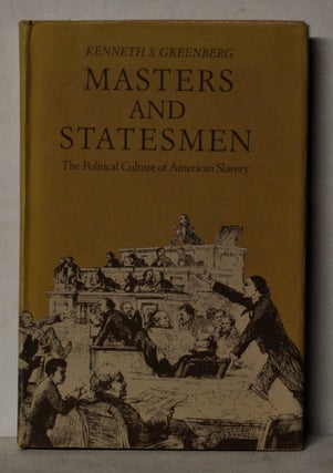 Item #4390083 Masters and Statesmen: the Political Culture of American Slavery. Kenneth S. Greenberg