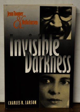 Item #4390086 Invisible Darkness: Jean Toomer & Nella Larsen. Charles R. Larson
