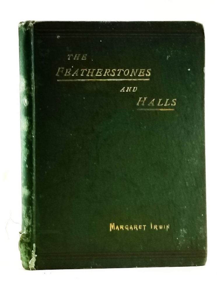 Item #4410036 The Featherstones and Halls: Gleanings from Old Family Letters and Manuscripts. Margaret Irwin.