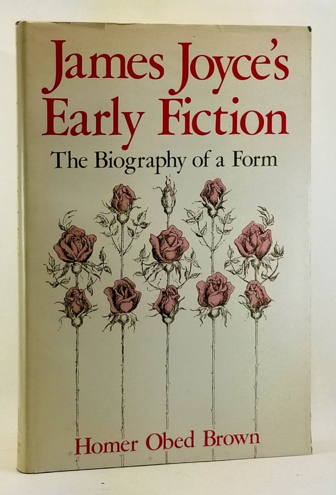 Item #4410039 James Joyce's Early Fiction: The Biography of a Form. Homer Obed Brown.
