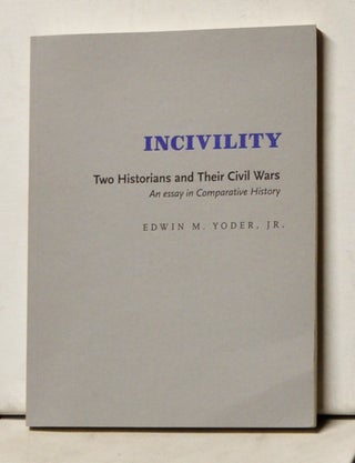 Item #4410054 Incivility: Two Historians and Their Civil Wars. An Essay in Comparative History....