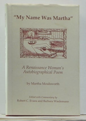 Item #4430006 "My Name Was Martha": A Renaissance Woman's Autobiographical Poem. Martha...