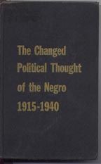 Item #4430018 The Changed Political Thought of the Negro, 1915-1940. Elbert Lee Tatum