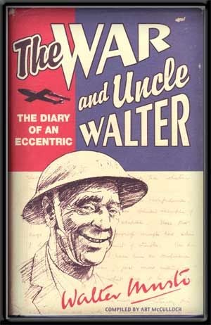 Item #4430026 The War and Uncle Walter: The Diary of an Eccentric. Walter Musto, Art McCulloch.