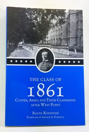 Item #4440031 The Class of 1861: Custer, Ames, and Their Classmates at West Point. Ralph...