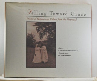 Item #4450016 Falling Toward Grace: Images of Religion and Culture from the Heartland. J. Kent...